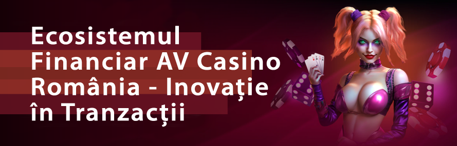 Ecosistemul Financiar AV Casino România - Inovație în Tranzacții