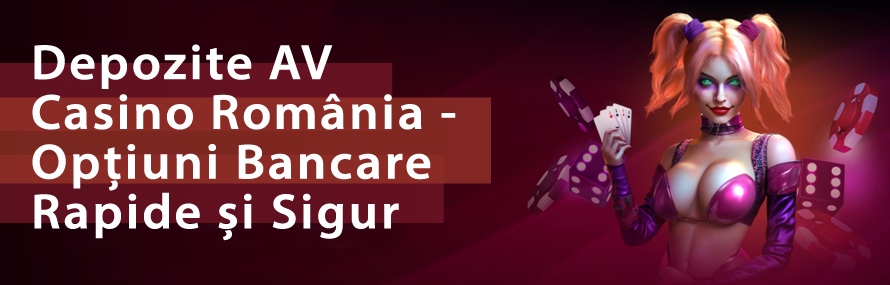 Depozite AV Casino România - Opțiuni Bancare Rapide și Sigure